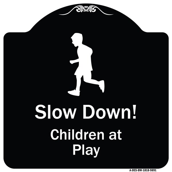 Signmission Designer Series-Slow Down Children Play Black & White Heavy-Gauge Aluminum, 18" x 18", BW-1818-9891 A-DES-BW-1818-9891 - main